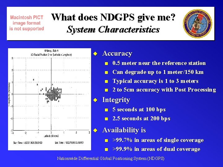 What does NDGPS give me? System Characteristics u Accuracy n n u Integrity n