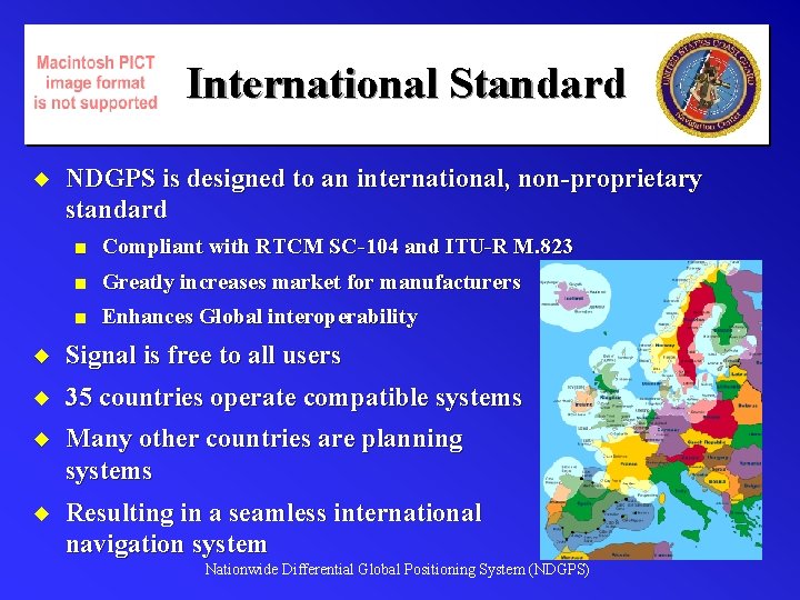 International Standard u NDGPS is designed to an international, non-proprietary standard n Compliant with