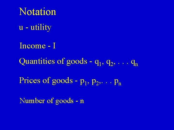 Notation u - utility Income - I Quantities of goods - q 1, q