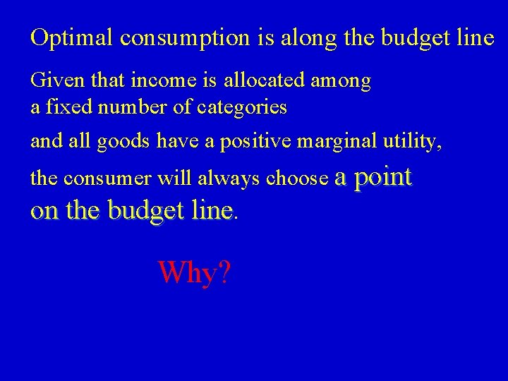 Optimal consumption is along the budget line Given that income is allocated among a