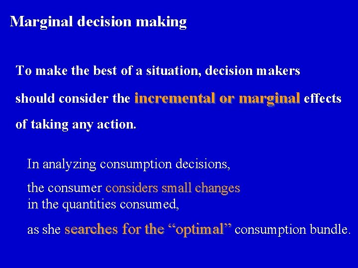 Marginal decision making To make the best of a situation, decision makers should consider