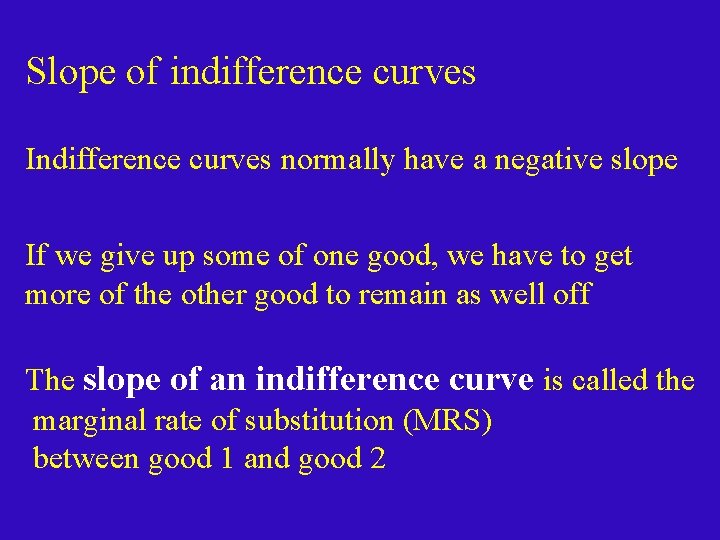 Slope of indifference curves Indifference curves normally have a negative slope If we give