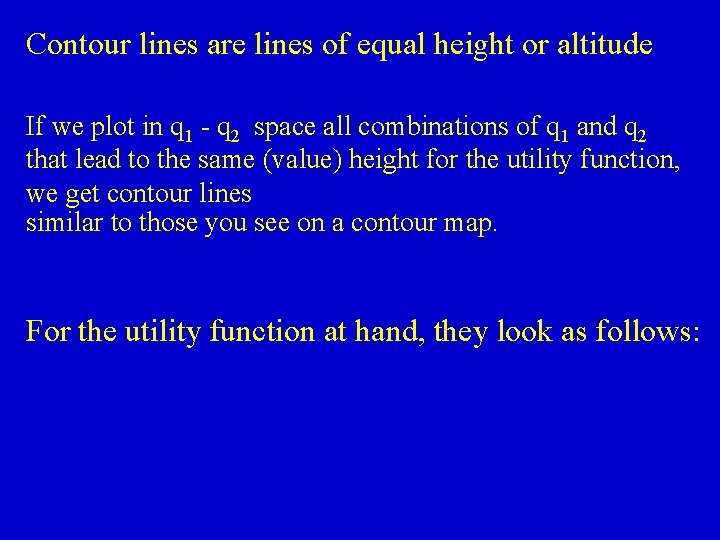 Contour lines are lines of equal height or altitude If we plot in q