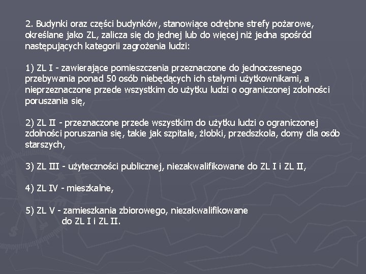 2. Budynki oraz części budynków, stanowiące odrębne strefy pożarowe, określane jako ZL, zalicza się