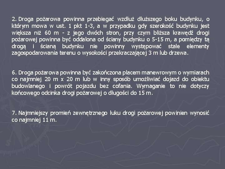 2. Droga pożarowa powinna przebiegać wzdłuższego boku budynku, o którym mowa w ust. 1