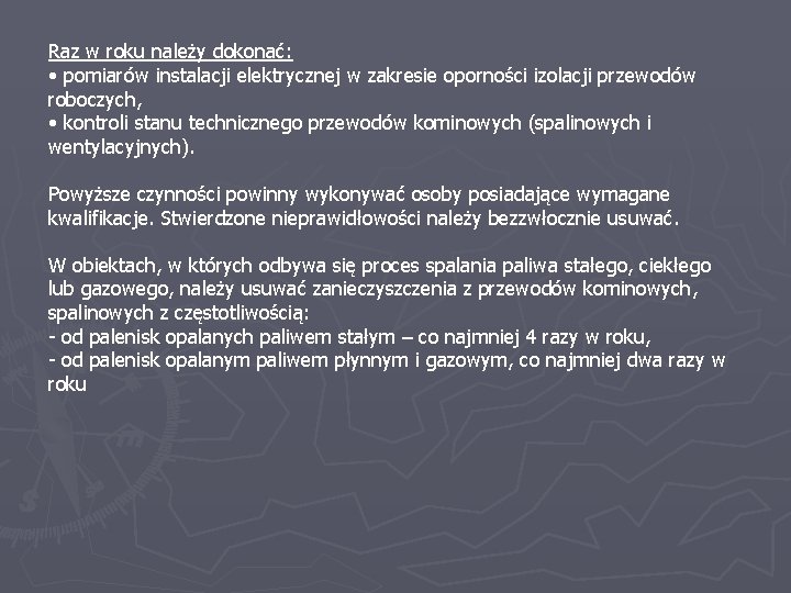 Raz w roku należy dokonać: • pomiarów instalacji elektrycznej w zakresie oporności izolacji przewodów