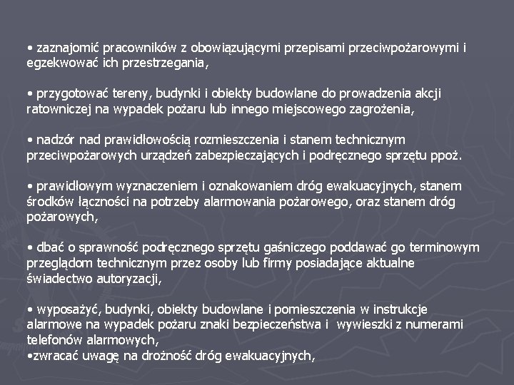  • zaznajomić pracowników z obowiązującymi przepisami przeciwpożarowymi i egzekwować ich przestrzegania, • przygotować