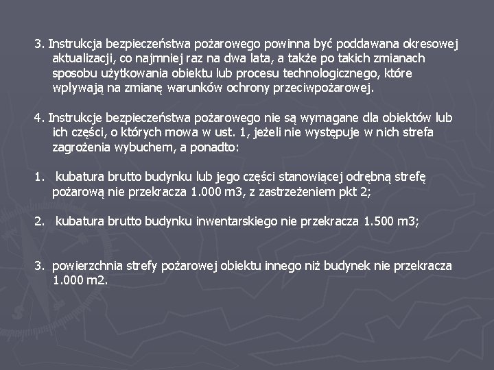 3. Instrukcja bezpieczeństwa pożarowego powinna być poddawana okresowej aktualizacji, co najmniej raz na dwa