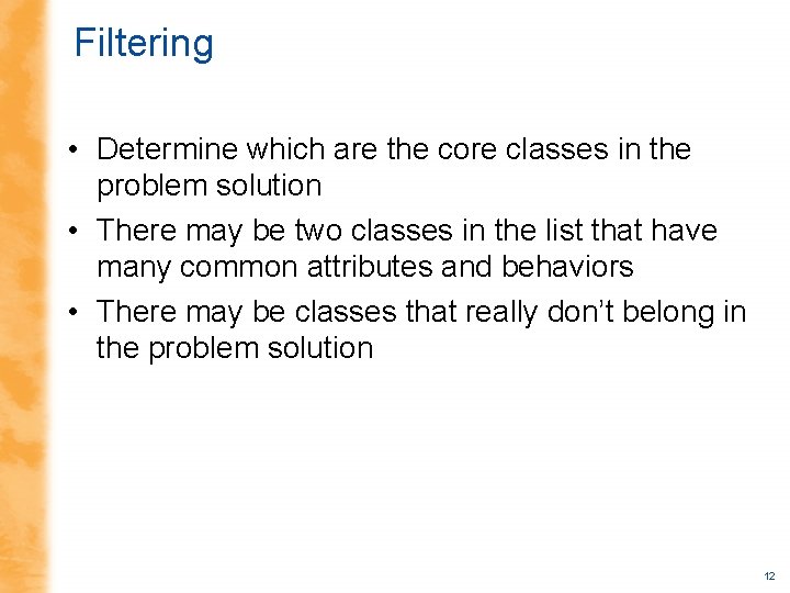 Filtering • Determine which are the core classes in the problem solution • There