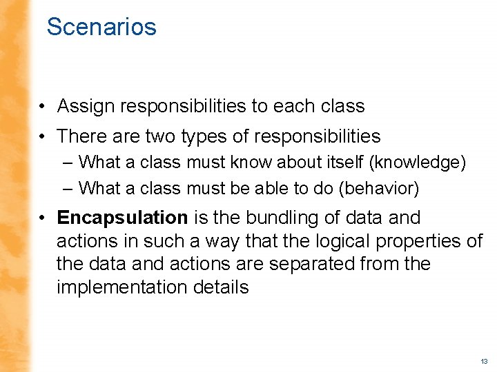 Scenarios • Assign responsibilities to each class • There are two types of responsibilities