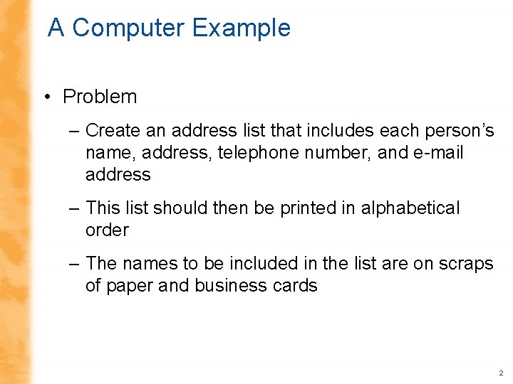 A Computer Example • Problem – Create an address list that includes each person’s