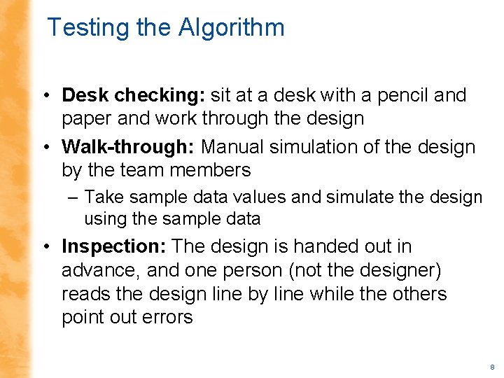 Testing the Algorithm • Desk checking: sit at a desk with a pencil and