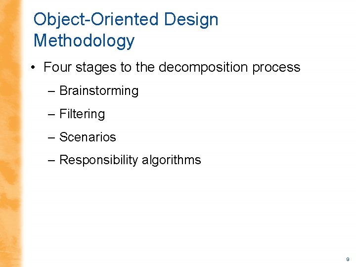 Object-Oriented Design Methodology • Four stages to the decomposition process – Brainstorming – Filtering