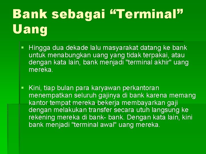 Bank sebagai “Terminal” Uang § Hingga dua dekade lalu masyarakat datang ke bank untuk