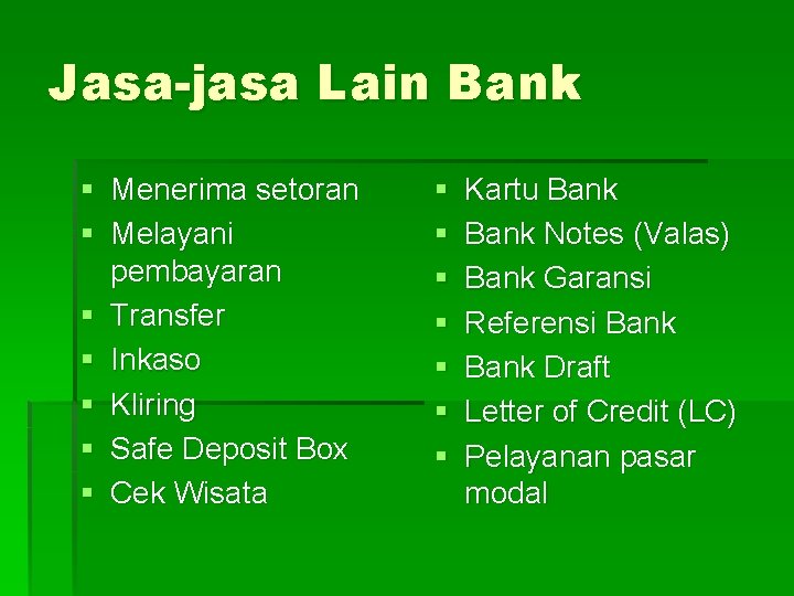 Jasa-jasa Lain Bank § Menerima setoran § Melayani pembayaran § Transfer § Inkaso §