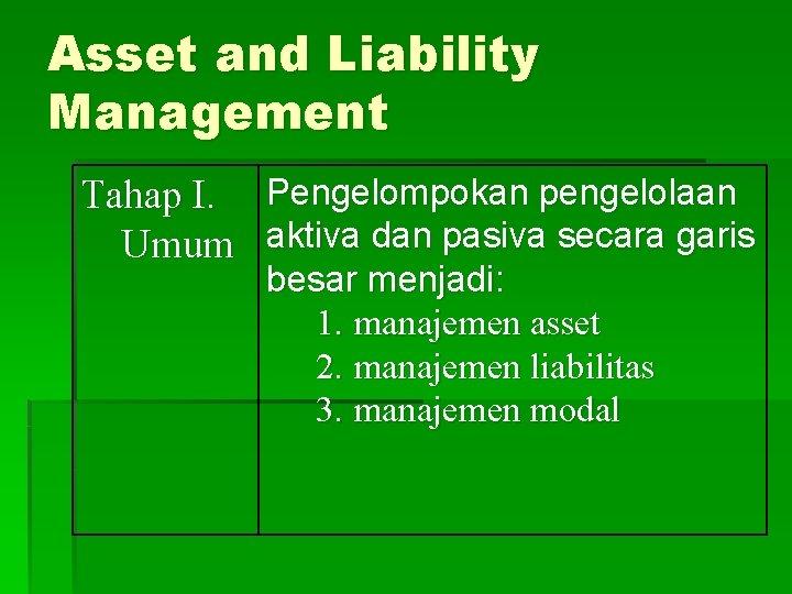 Asset and Liability Management Tahap I. Pengelompokan pengelolaan Umum aktiva dan pasiva secara garis