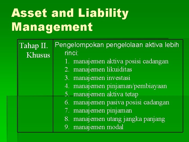 Asset and Liability Management Tahap II. Pengelompokan pengelolaan aktiva lebih rinci: Khusus 1. 2.