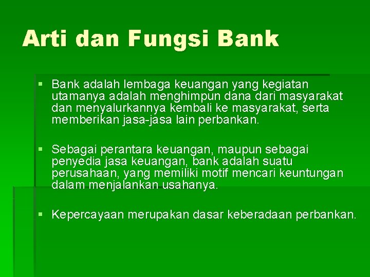 Arti dan Fungsi Bank § Bank adalah lembaga keuangan yang kegiatan utamanya adalah menghimpun