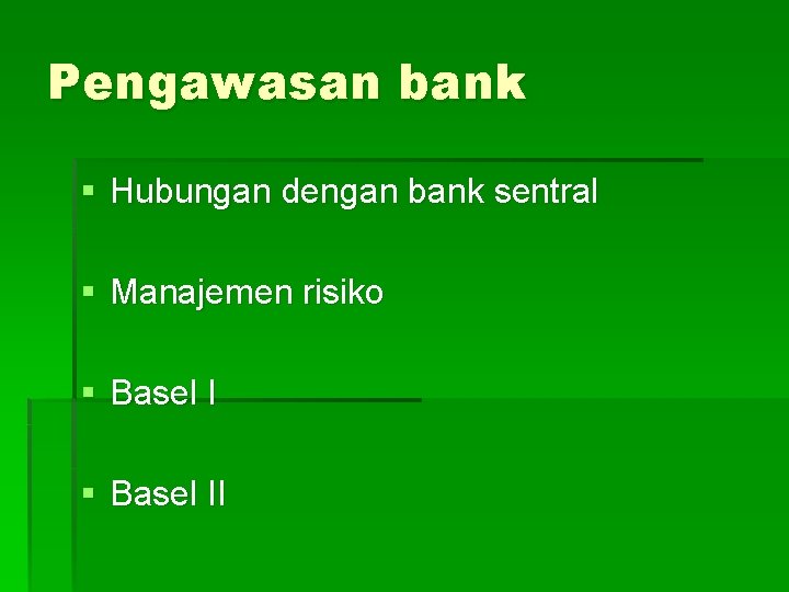 Pengawasan bank § Hubungan dengan bank sentral § Manajemen risiko § Basel II 