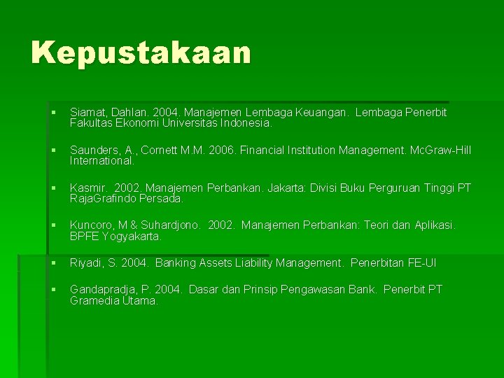 Kepustakaan § Siamat, Dahlan. 2004. Manajemen Lembaga Keuangan. Lembaga Penerbit Fakultas Ekonomi Universitas Indonesia.