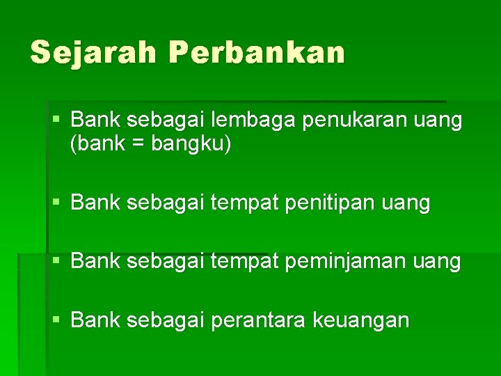 Sejarah Perbankan § Bank sebagai lembaga penukaran uang (bank = bangku) § Bank sebagai