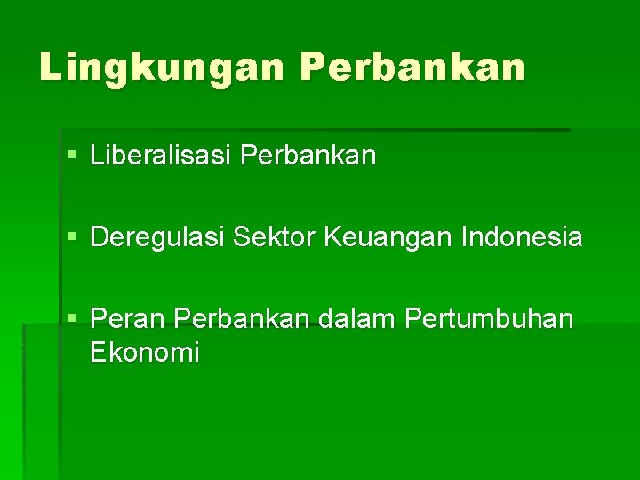 Lingkungan Perbankan § Liberalisasi Perbankan § Deregulasi Sektor Keuangan Indonesia § Peran Perbankan dalam