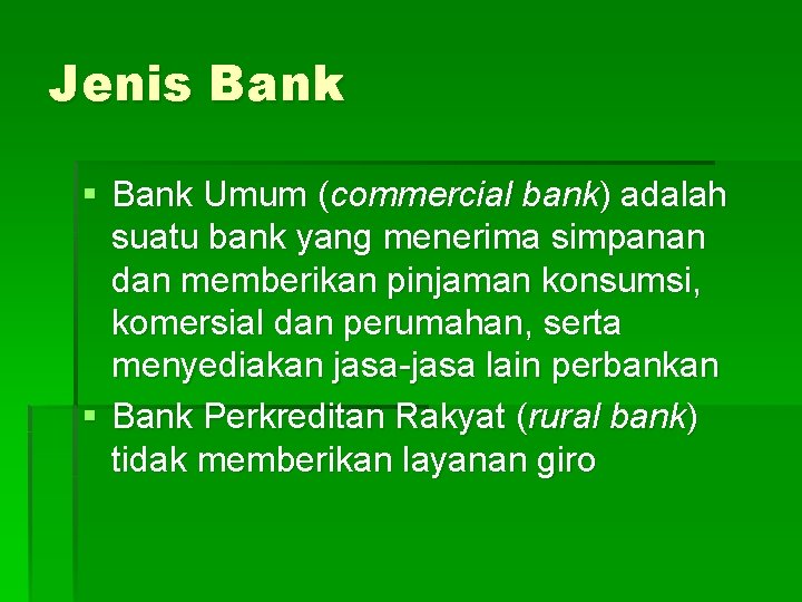 Jenis Bank § Bank Umum (commercial bank) adalah suatu bank yang menerima simpanan dan