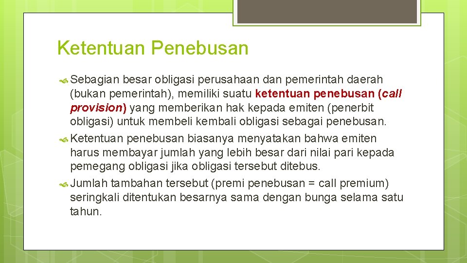 Ketentuan Penebusan Sebagian besar obligasi perusahaan dan pemerintah daerah (bukan pemerintah), memiliki suatu ketentuan