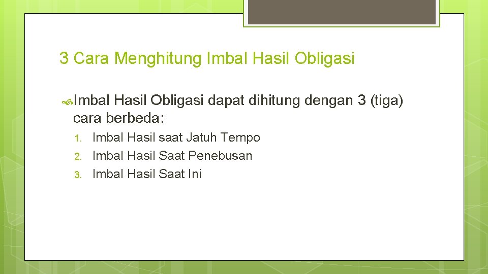 3 Cara Menghitung Imbal Hasil Obligasi dapat dihitung dengan 3 (tiga) cara berbeda: 1.