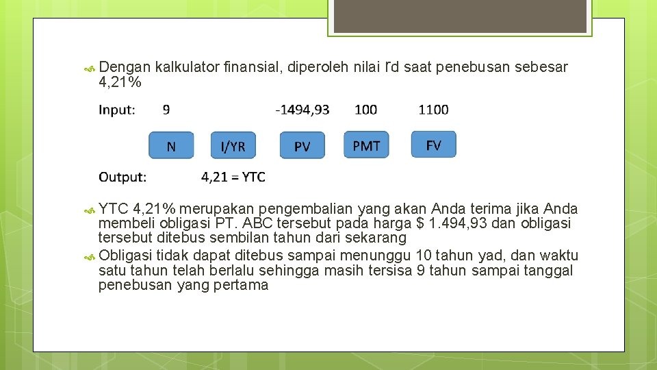  Dengan kalkulator finansial, diperoleh nilai 4, 21% rd saat penebusan sebesar YTC 4,