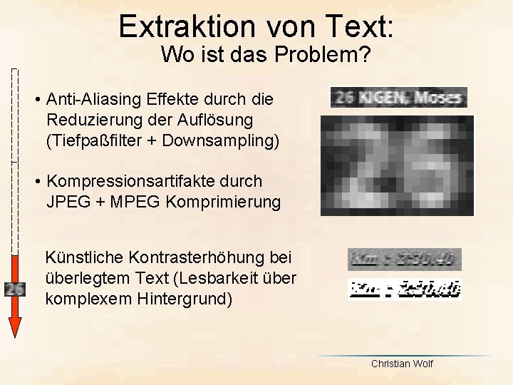 Extraktion von Text: Wo ist das Problem? • Anti-Aliasing Effekte durch die Reduzierung der