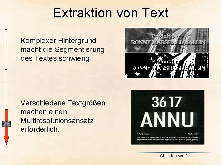 Extraktion von Text Komplexer Hintergrund macht die Segmentierung des Textes schwierig Verschiedene Textgrößen machen