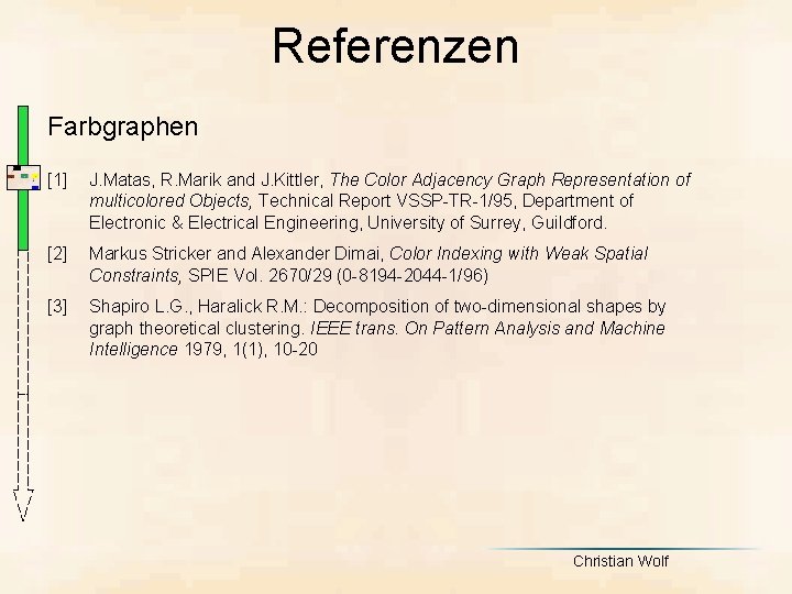 Referenzen Farbgraphen [1] J. Matas, R. Marik and J. Kittler, The Color Adjacency Graph