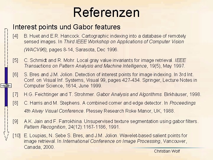 Referenzen Interest points und Gabor features [4] B. Huet and E. R. Hancock. Cartographic