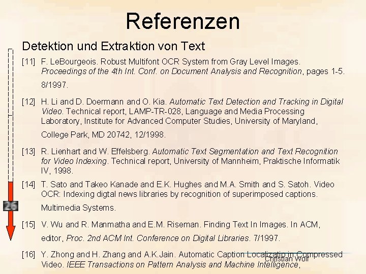 Referenzen Detektion und Extraktion von Text [11] F. Le. Bourgeois. Robust Multifont OCR System