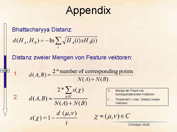 Appendix Bhattacharyya Distanz: Distanz zweier Mengen von Feature vektoren: 1. 2. X. . .