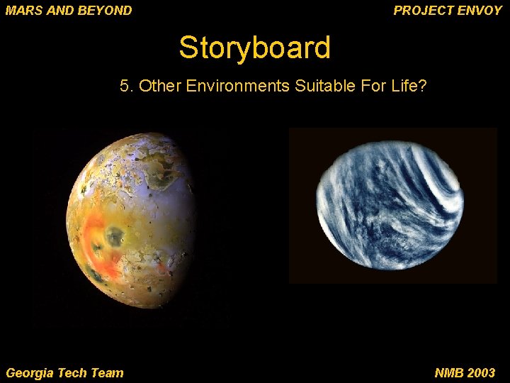 MARS AND BEYOND PROJECT ENVOY Storyboard 5. Other Environments Suitable For Life? Georgia Tech