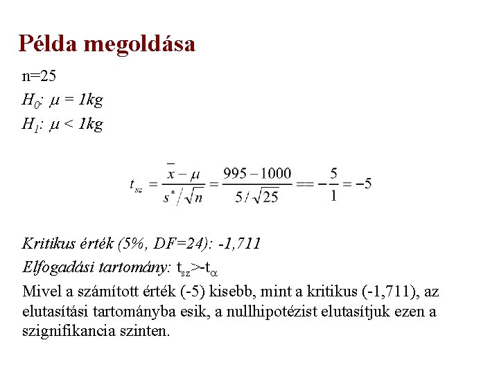 Példa megoldása n=25 H 0: = 1 kg H 1: < 1 kg Kritikus