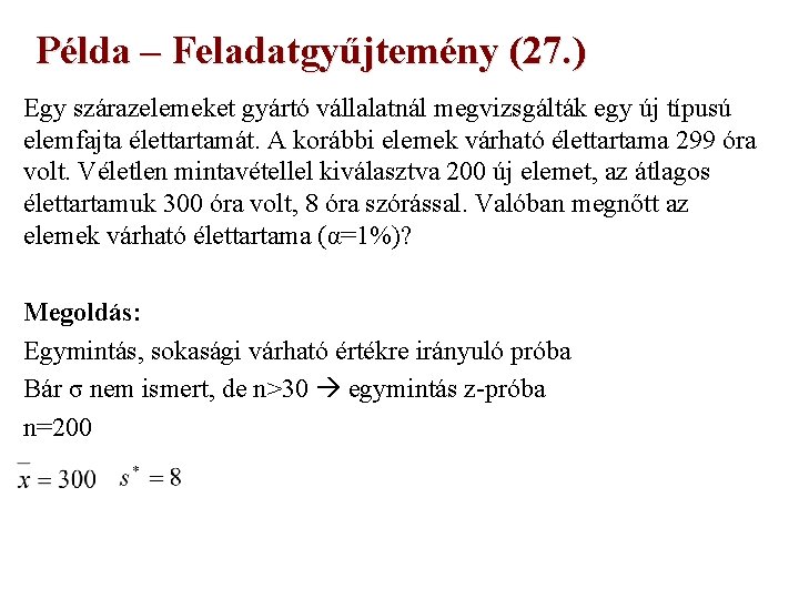 Példa – Feladatgyűjtemény (27. ) Egy szárazelemeket gyártó vállalatnál megvizsgálták egy új típusú elemfajta