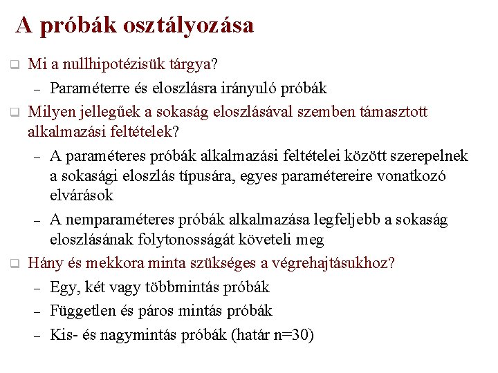 A próbák osztályozása q q q Mi a nullhipotézisük tárgya? – Paraméterre és eloszlásra