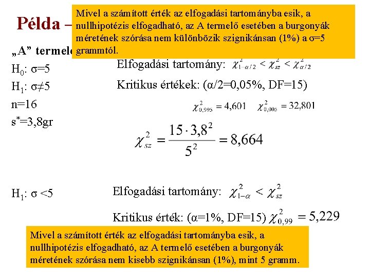 Mivel a számított érték az elfogadási tartományba esik, a nullhipotézis elfogadható, az A termelő