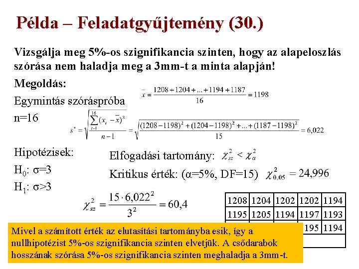 Példa – Feladatgyűjtemény (30. ) Vizsgálja meg 5%-os szignifikancia szinten, hogy az alapeloszlás szórása