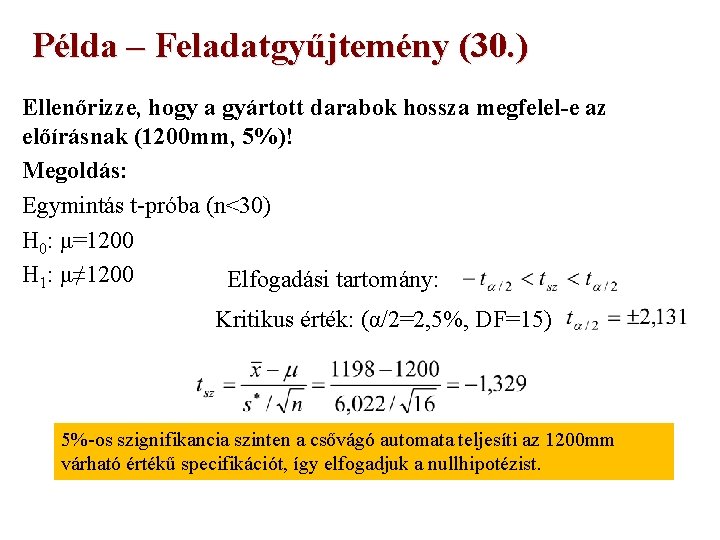 Példa – Feladatgyűjtemény (30. ) Ellenőrizze, hogy a gyártott darabok hossza megfelel-e az előírásnak