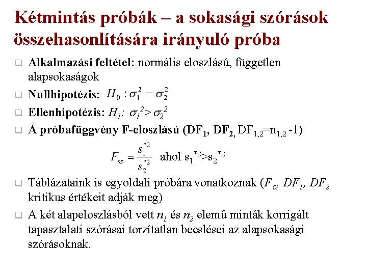 Kétmintás próbák – a sokasági szórások összehasonlítására irányuló próba q q Alkalmazási feltétel: normális