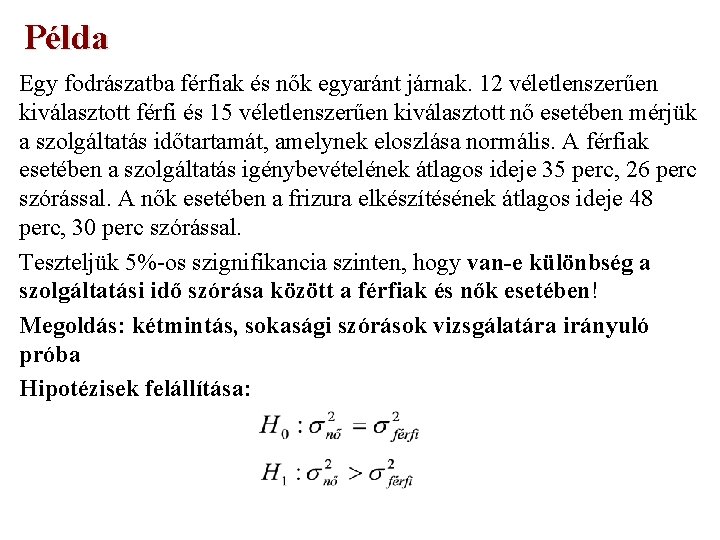 Példa Egy fodrászatba férfiak és nők egyaránt járnak. 12 véletlenszerűen kiválasztott férfi és 15