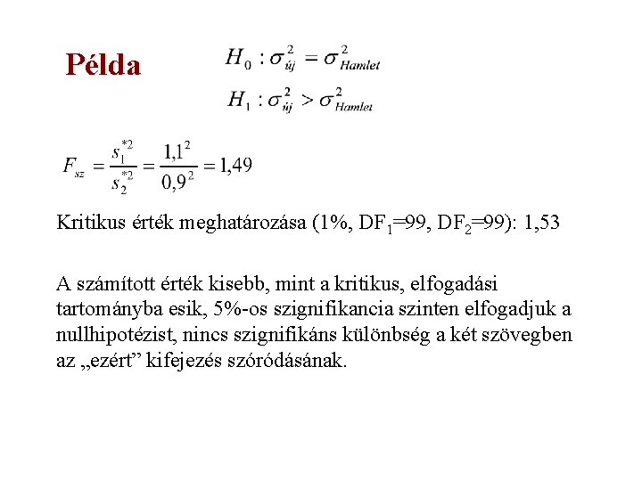Példa Kritikus érték meghatározása (1%, DF 1=99, DF 2=99): 1, 53 A számított érték
