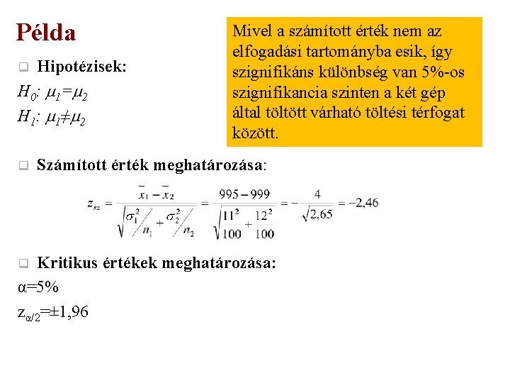 Példa Hipotézisek: H 0: 1= 2 H 1: 1≠ 2 q q Mivel a
