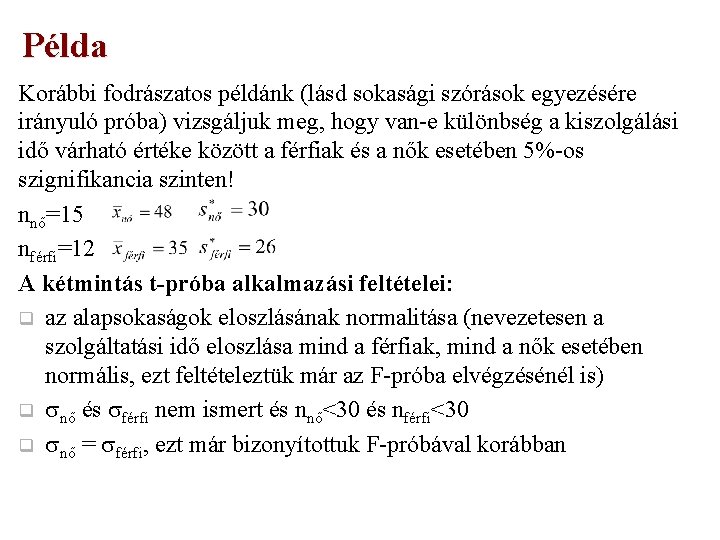 Példa Korábbi fodrászatos példánk (lásd sokasági szórások egyezésére irányuló próba) vizsgáljuk meg, hogy van-e