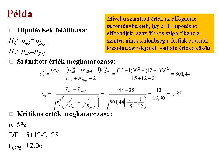 Példa Mivel a számított érték az elfogadási tartományba esik, így a H 0 hipotézist