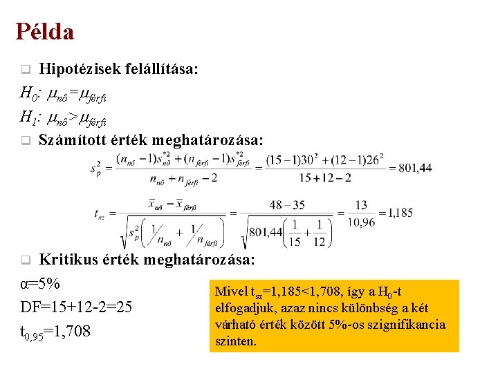 Példa Hipotézisek felállítása: H 0: nő= férfi H 1: nő> férfi q Számított érték